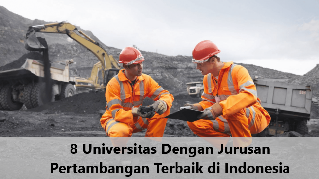 8 Universitas Dengan Jurusan Pertambangan Terbaik di Indonesia