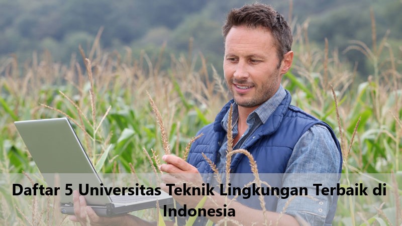 Daftar 5 Universitas Teknik Lingkungan Terbaik di Indonesia