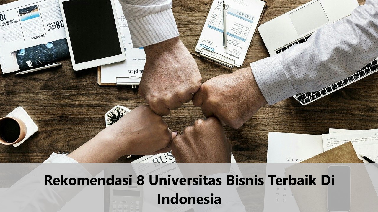 Rekomendasi 8 Universitas Bisnis Terbaik Di Indonesia