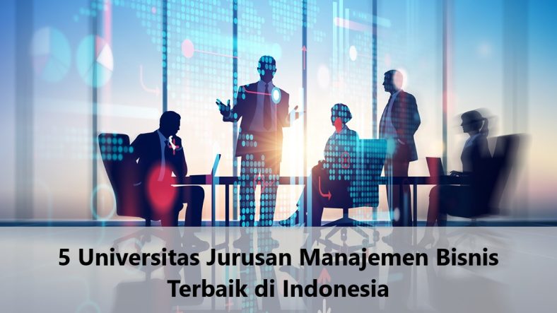 5 Universitas Jurusan Manajemen Bisnis Terbaik di Indonesia