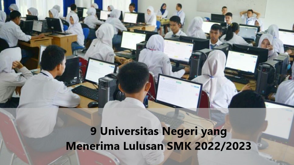 9 Universitas Negeri yang Menerima Lulusan SMK 20222023