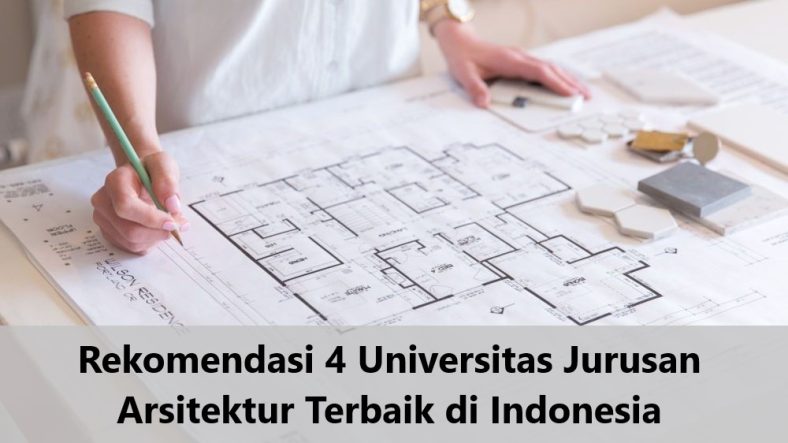 Rekomendasi 4 Universitas Jurusan Arsitektur Terbaik di Indonesia
