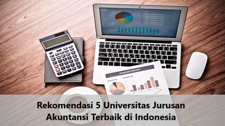 Rekomendasi 5 Universitas Jurusan Akuntansi Terbaik di Indonesia